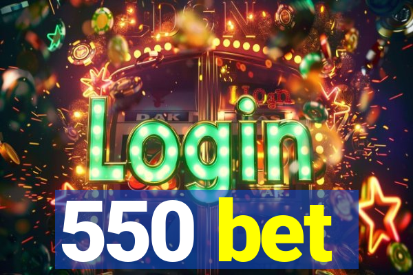550 bet
